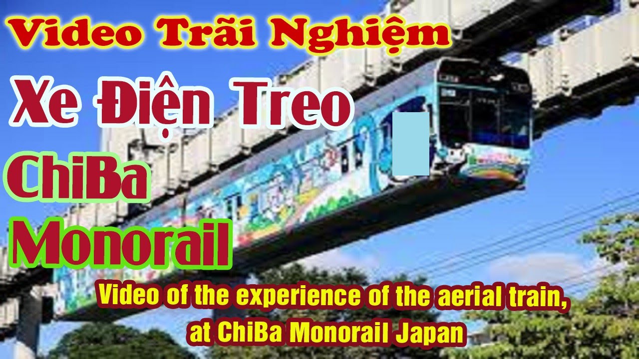 Video Trãi Nghiệm XE ĐIỆN TREO, ChiBa Monorail, Japan, the aerial train