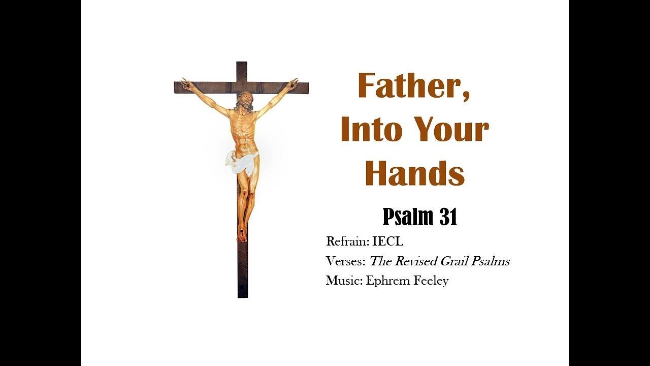 PSALM 31 - Father, Into Your Hands (Ephrem Feeley)