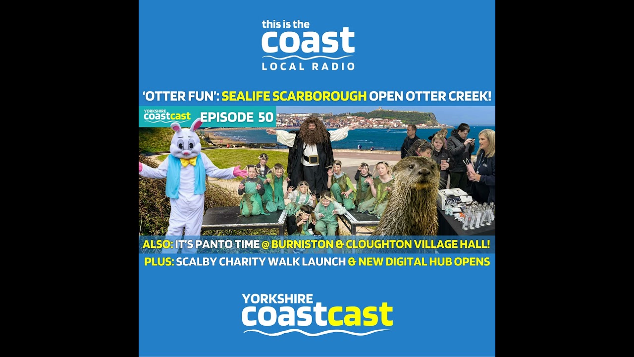 Yorkshire Coastcast Ep50 - OTTERS, CHARITY WALKS, DIGITAL HUBS & BEANSTALKS!