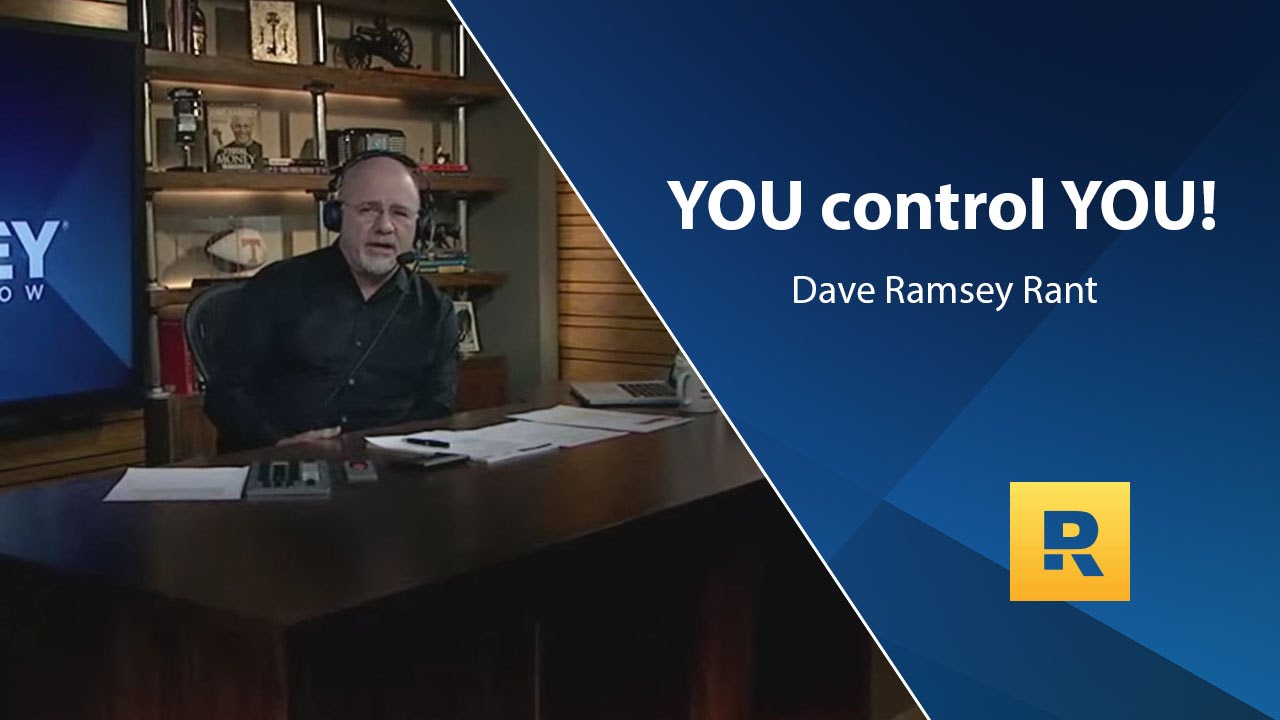 YOU control YOU! - Dave Ramsey Rant