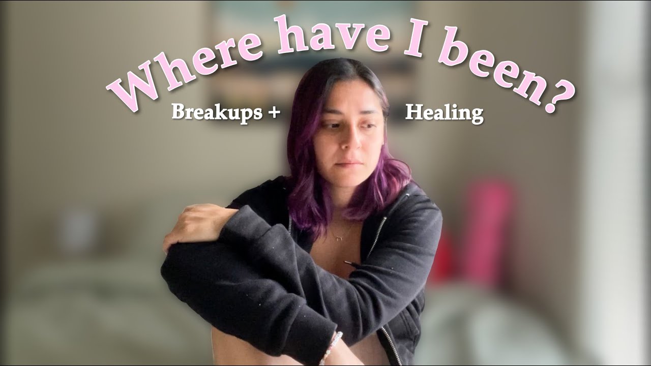 Breakups, Healing and Still Healing | Where have I been?