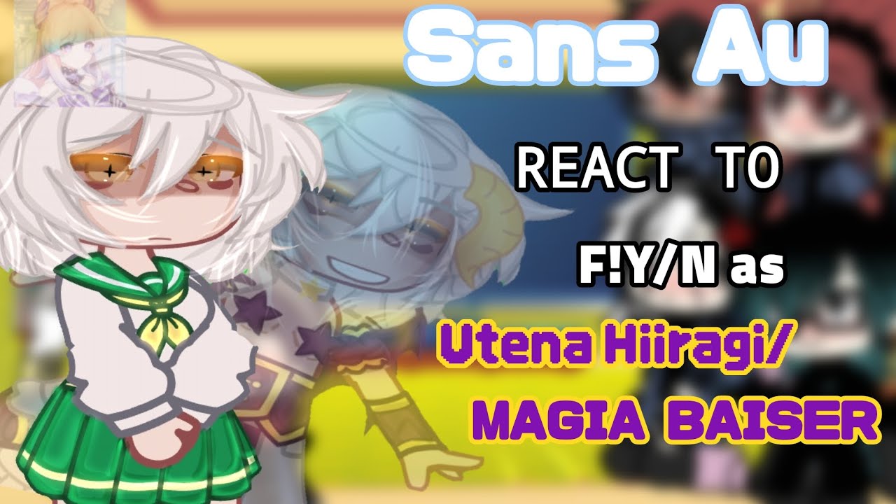 Sans AU React to F!Y/N as Utena Hiiragi/Magia Baiser (HAREM!!!)TW!!