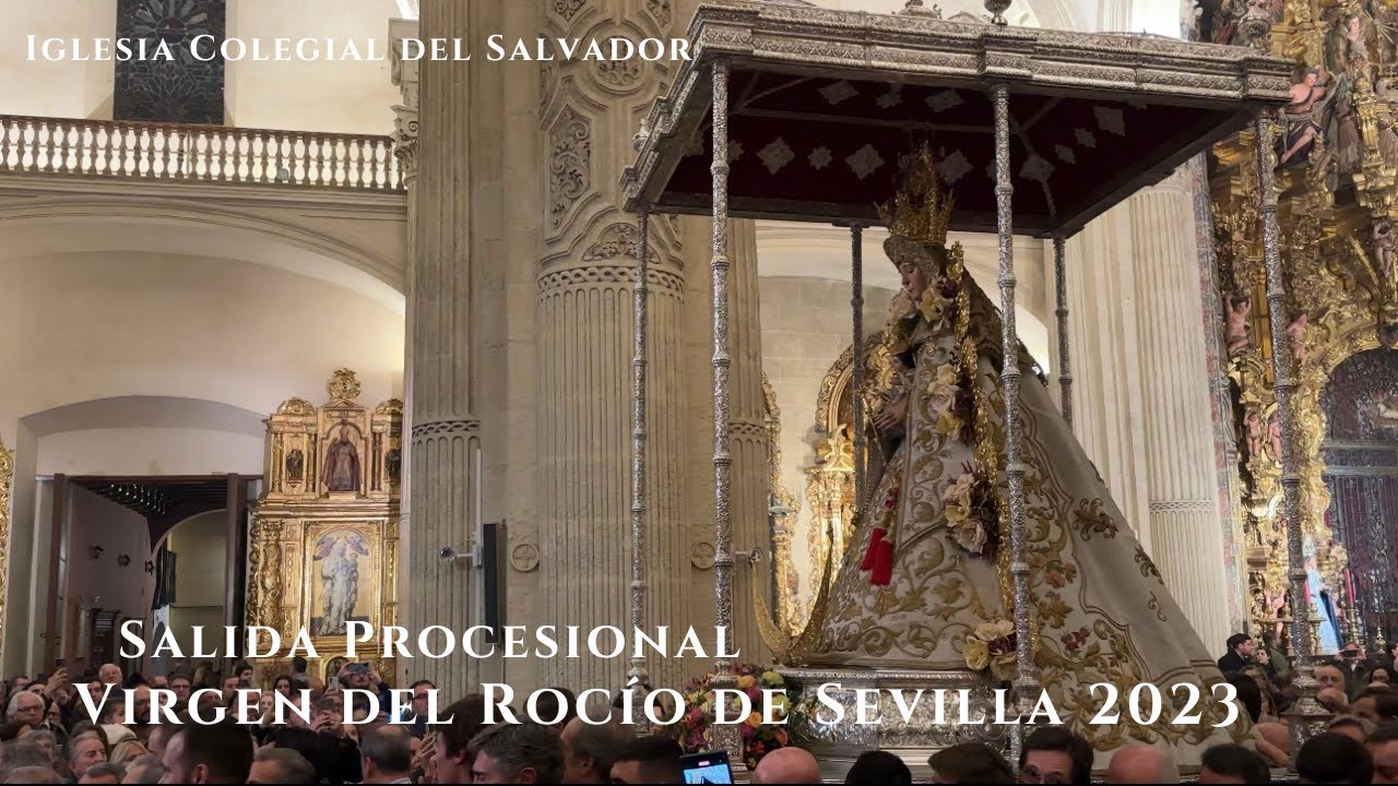 SALIDA Virgen del Rocío de Sevilla 2023 - Iglesia Colegial del Divino Salvador