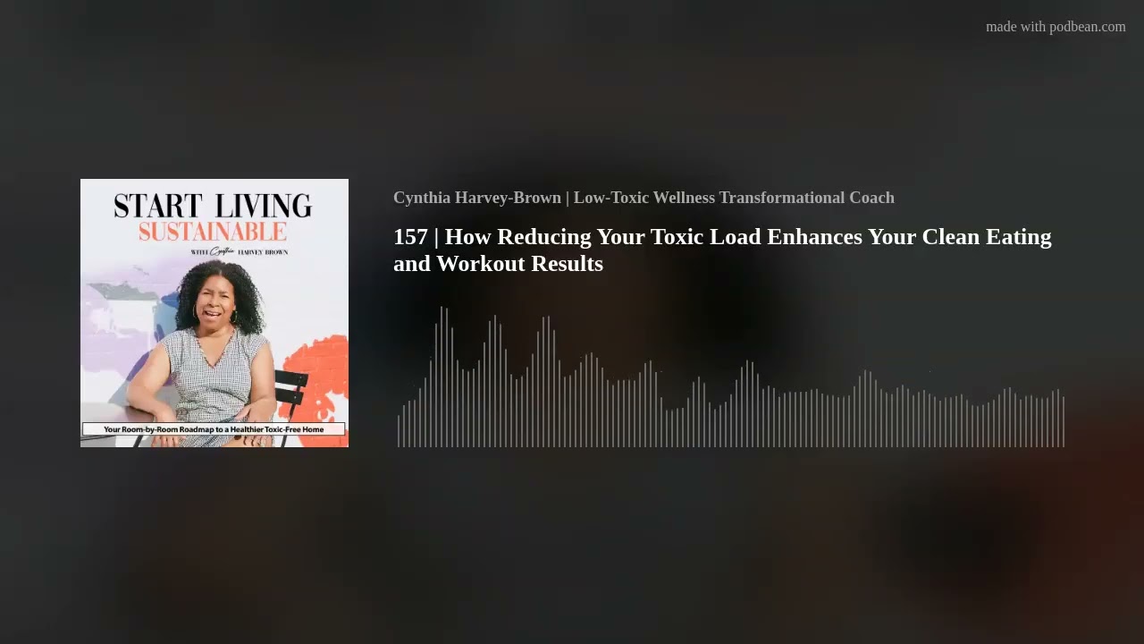 157 | How Reducing Your Toxic Load Enhances Your Clean Eating and Workout Results