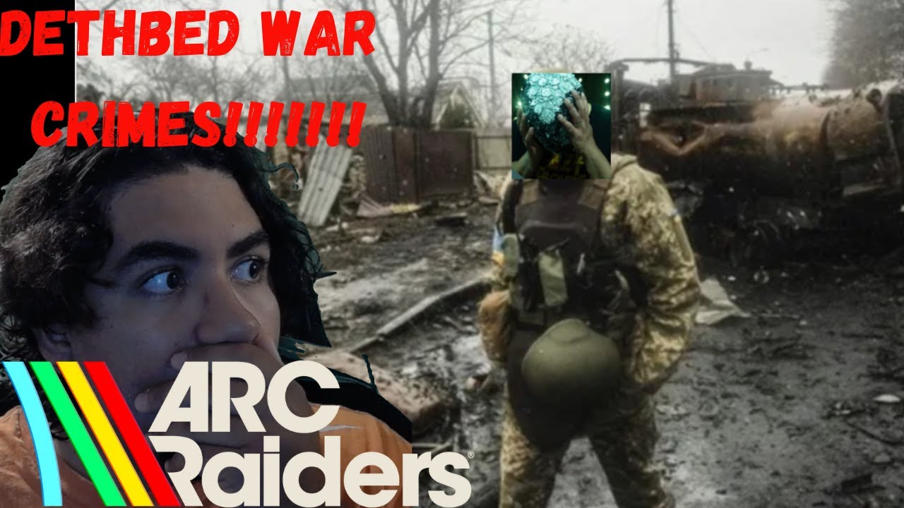 DETHBEDS WARCRIMES!!! ARC RAIDERS