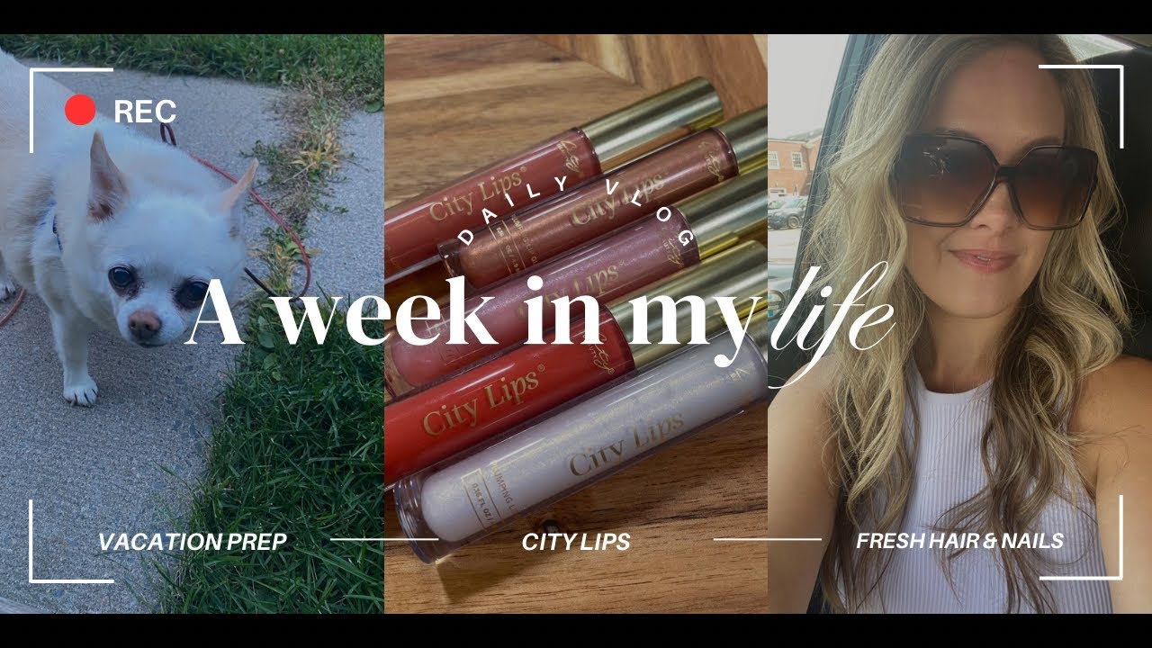 Weekly Vlog | Fresh Hair & Nails, New City Lips, Getting Ready For Vacation