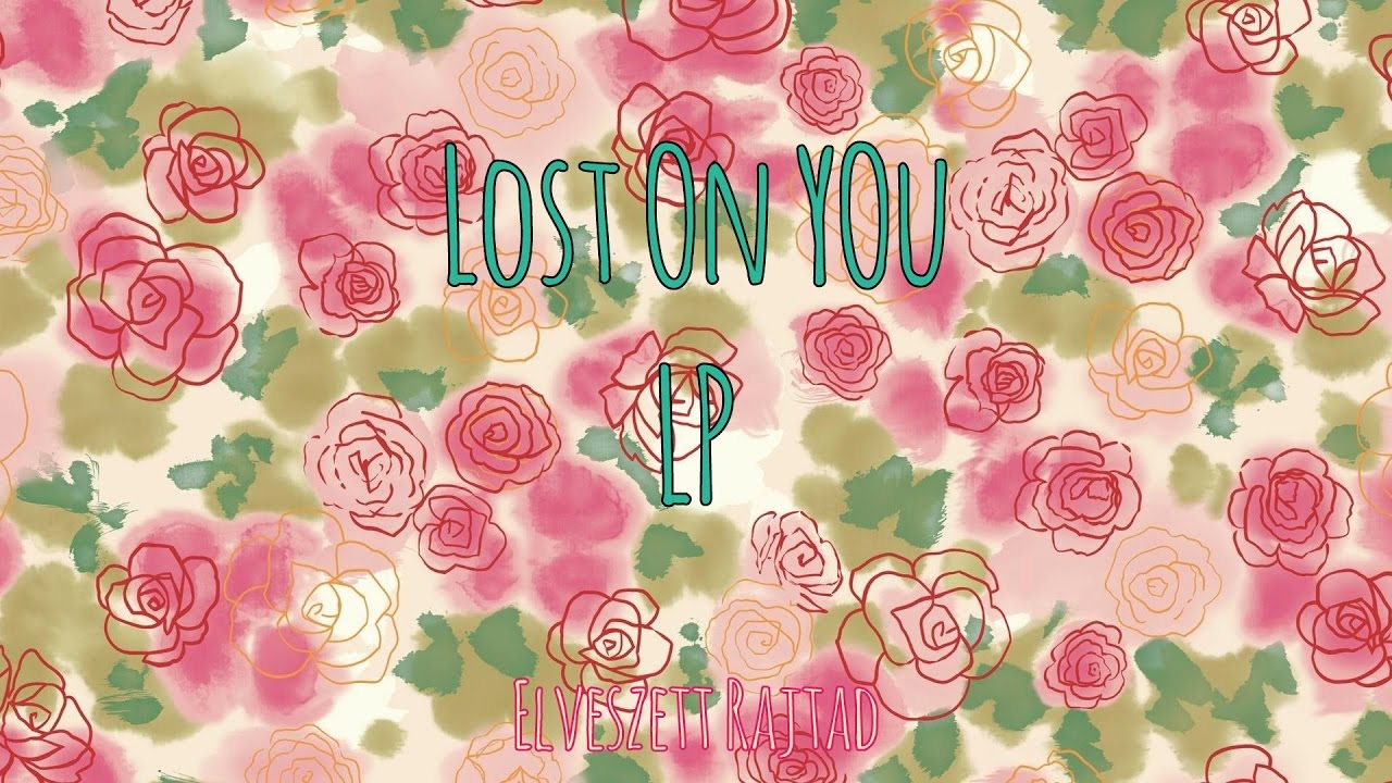 Lost on You - LP| Magyar-Angol Felirat - Hungarian-English Lyrics