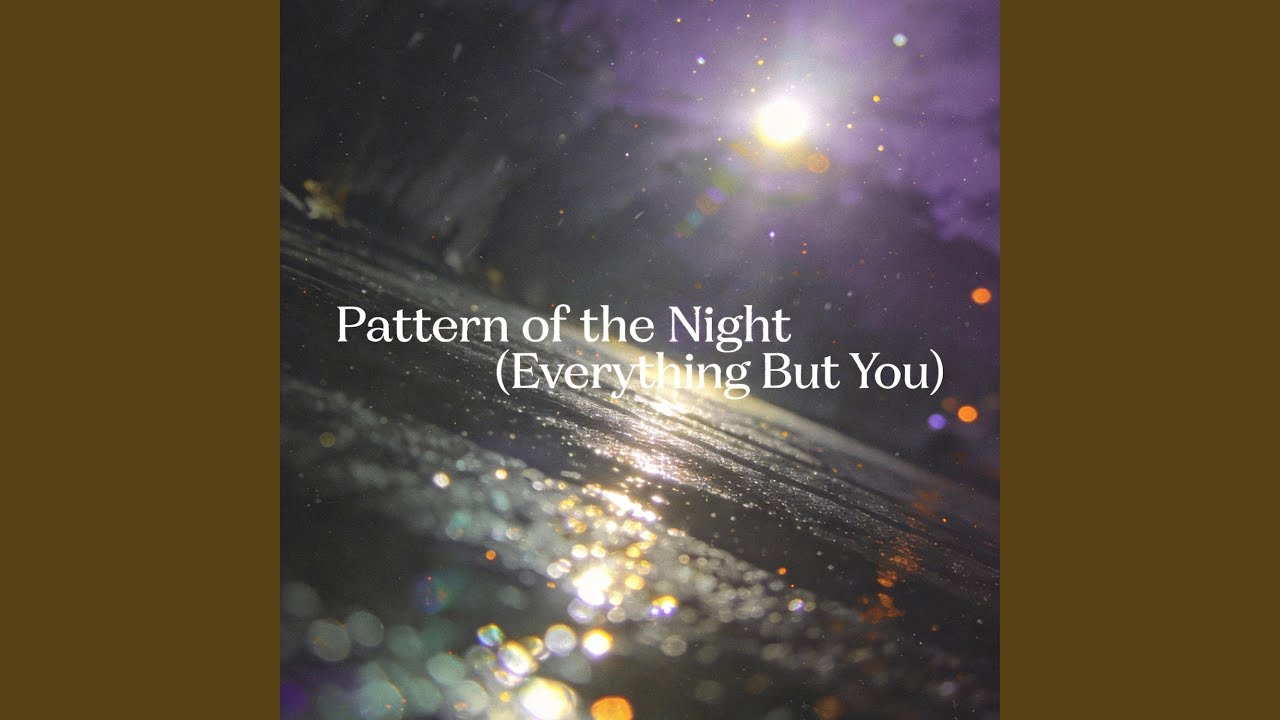 Pattern of the Night (Everything But You)