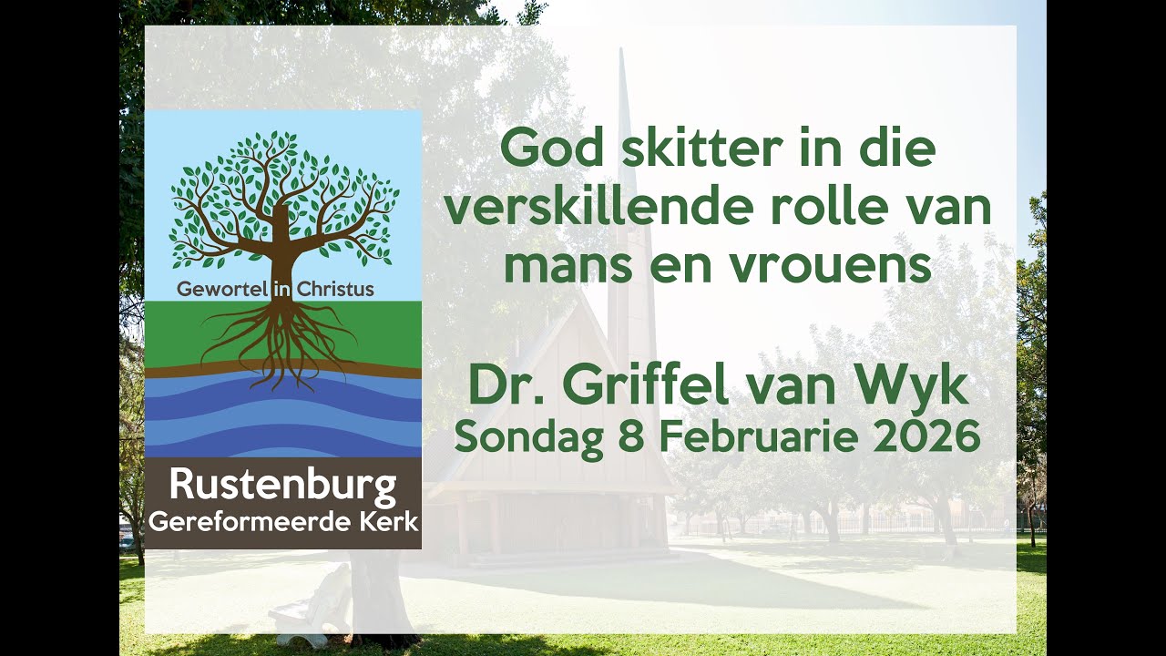 God skitter in die verskillende rolle van mans en vrouens - Dr. Griffel van Wyk - Sondag 8 Feb 2026