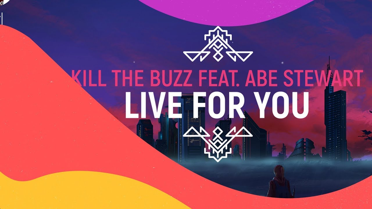 Kill The Buzz feat. Abe Stewart - Live For You