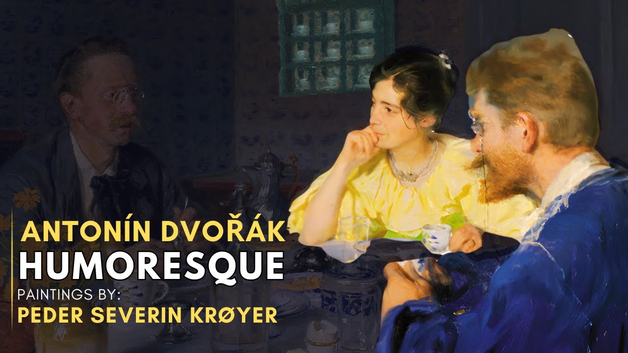 Anton&iacute;n Dvoř&aacute;k - Humoresque (Featuring Paintings by Peder Severin Kr&oslash;yer)