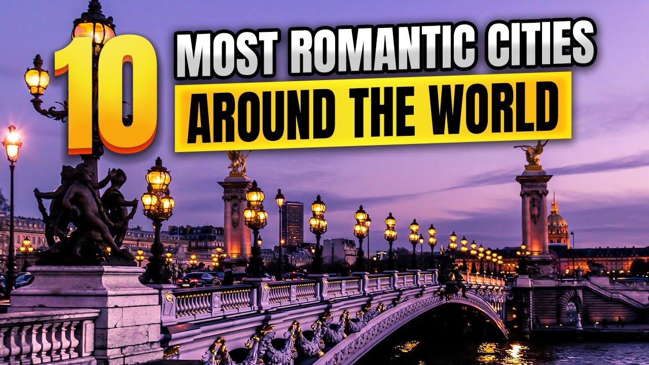 10 Most Romantic Cities Around the World