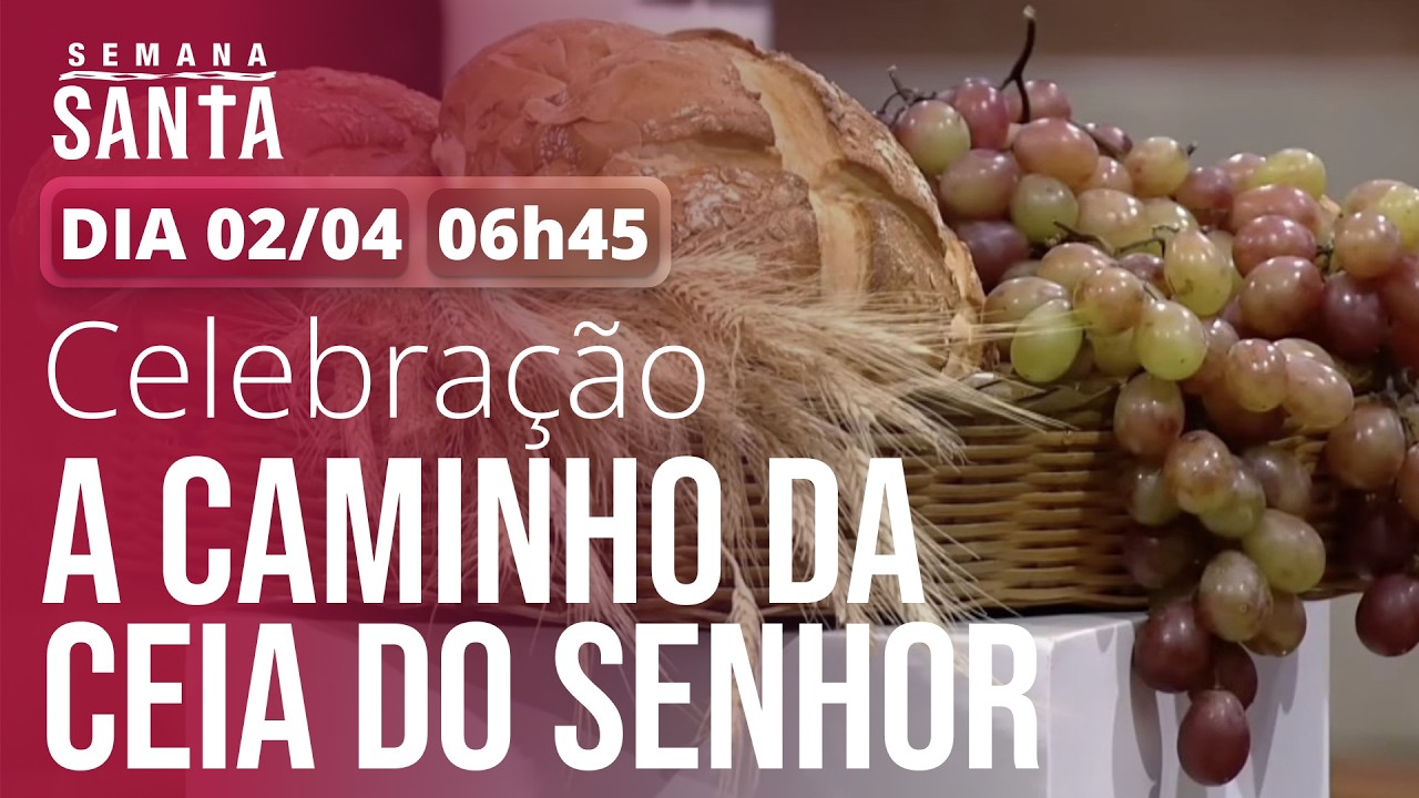 Quinta-feira Santa | Celebra&ccedil;&atilde;o A Caminho da Ceia do Senhor - Santu&aacute;rio Nacional 6h45 - 02/04/2026