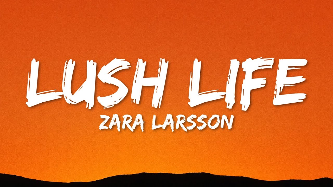Zara Larsson - Lush Life (Lyrics) | I live my day as if it was the last