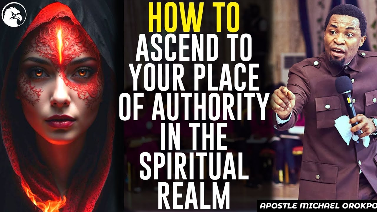 HOW TO ASCEND TO YOUR PLACE OF AUTHORITY IN THE SPIRITUAL REALM||APOSTLE MICHAEL OROKPO