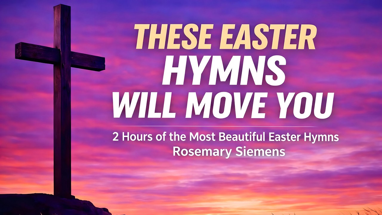 The Most BEAUTIFUL Easter Hymns for Holy Week | 2 Hour Worship Collection