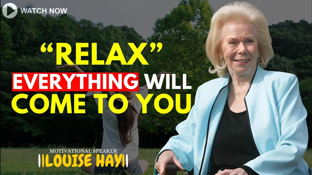 LOUISE HAY: Relax And You Will Manifest Anything You Desire