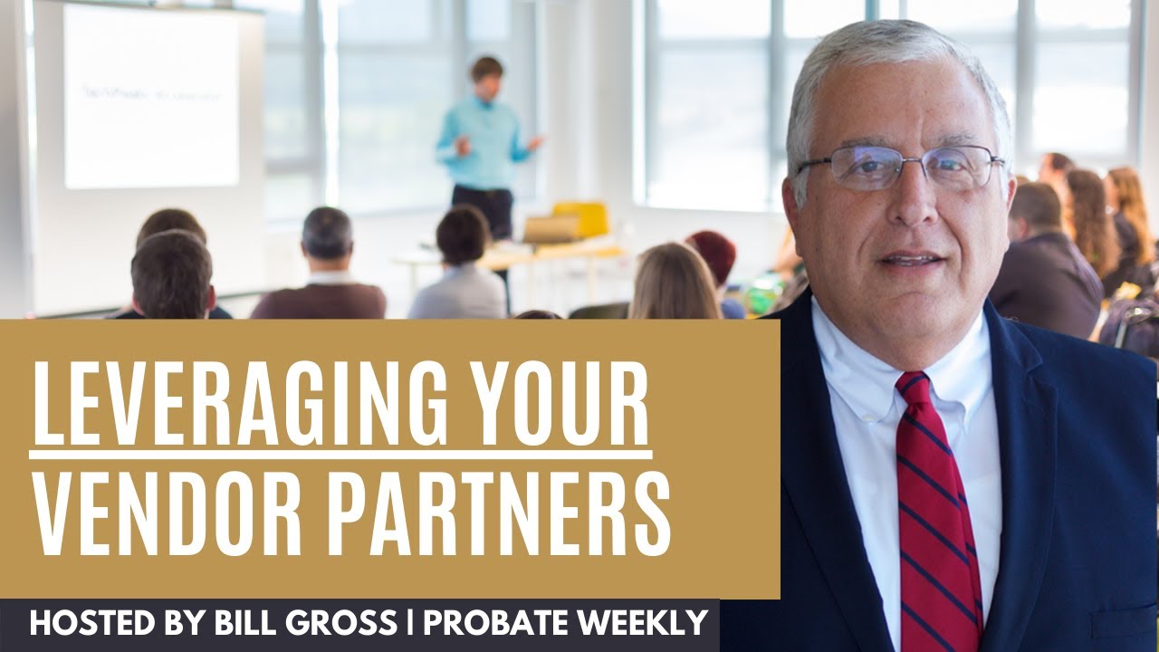 Leveraging Your Vendor Partners to Build Your Probate Real Estate Business: Probate Weekly