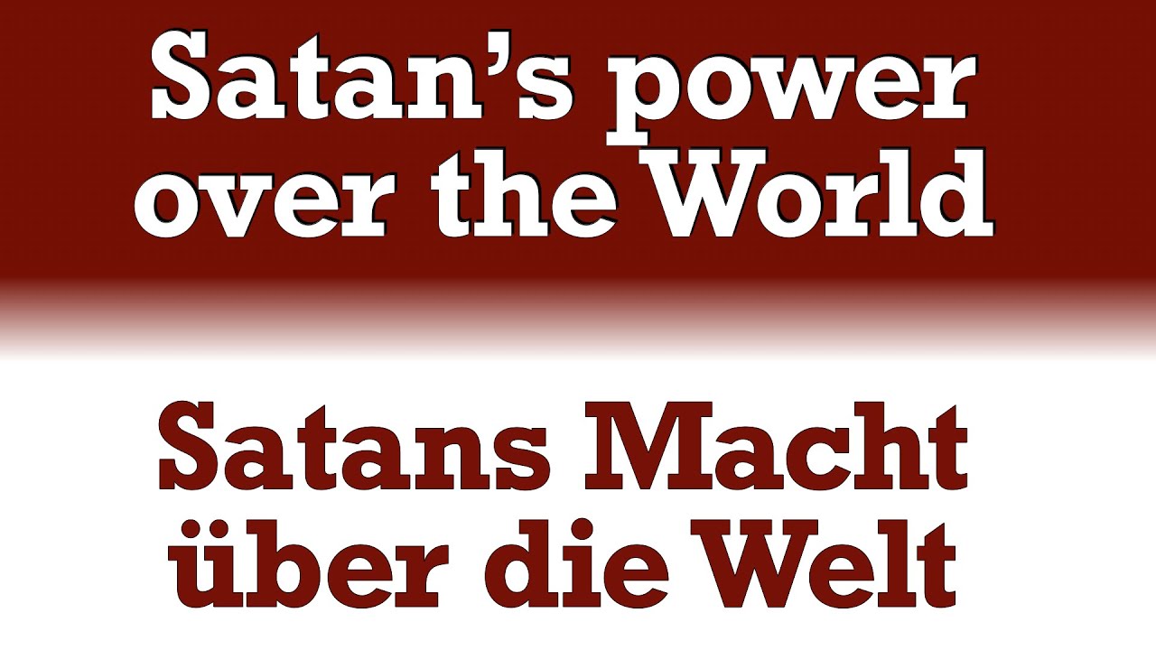 Satans Macht über die Welt / Satan's power over the world (9.3.25)