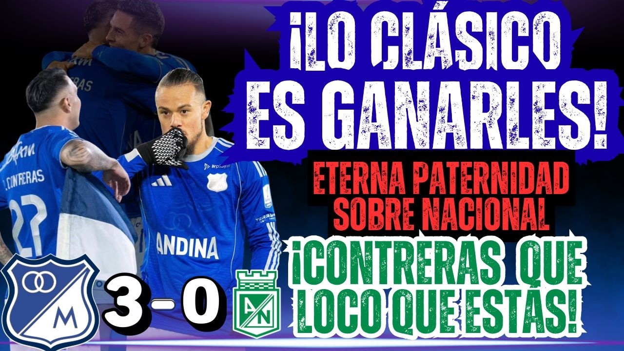 🔵MILLOS SE DEVORÓ A NACIONAL, OTRA VEZ. NO FUE 1, NI FUERON 2 ¡FUERON 3!🔥CONTRERAS: NACE UN ÍDOLO?