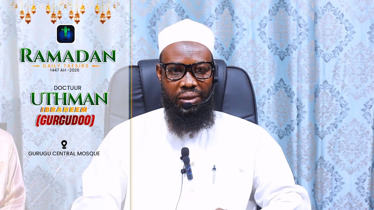day 22 -  DOCTUUR UTHMAN GURGUDOO - RAMADAN TAFSIR 1447 H (2026) || iSLAMLOG ||Official