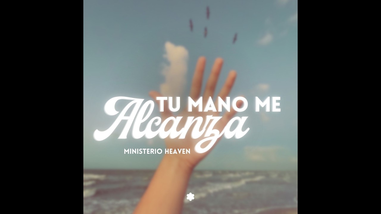 VIDEO LYRICS | Tu Mano Me Alcanza - Ministerio Heaven