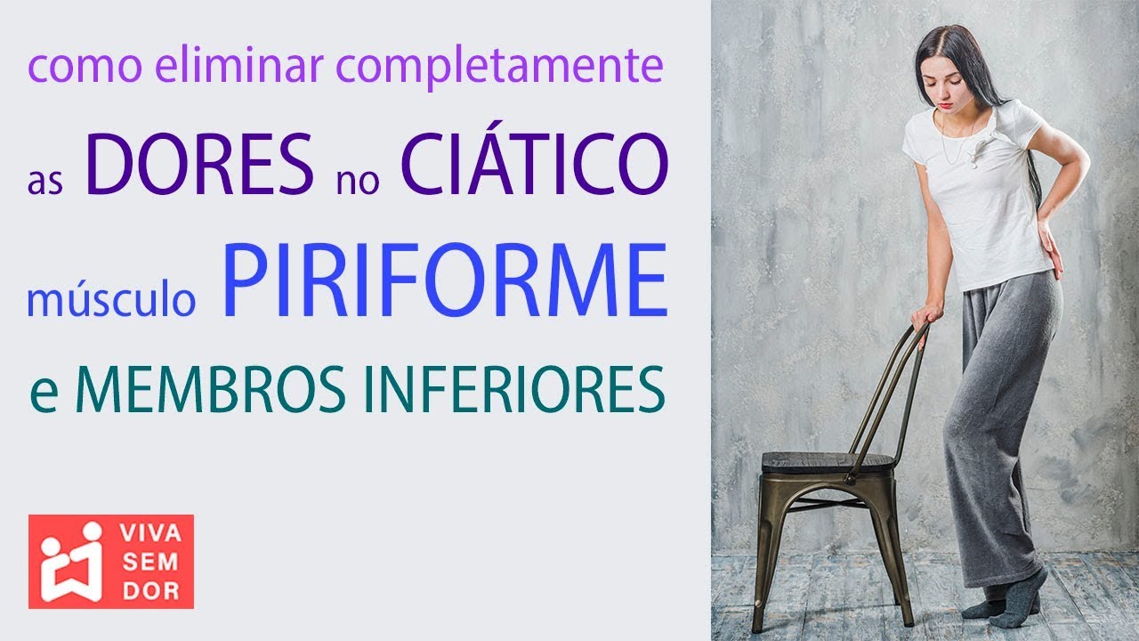 Como eliminar completamente as dores do nervo ciático, músculo piriforme e membros inferiores