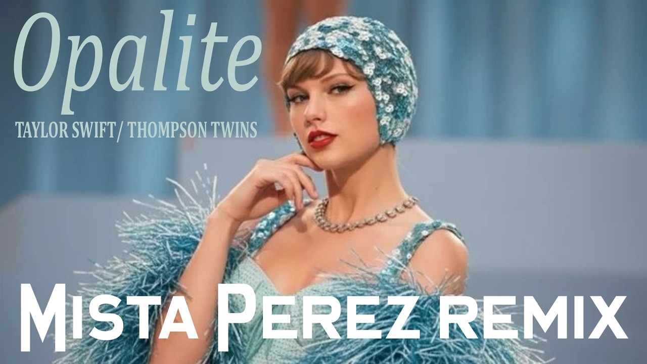 Taylor Swift, Thompson Twins - Opalite (Mista Perez Remix)