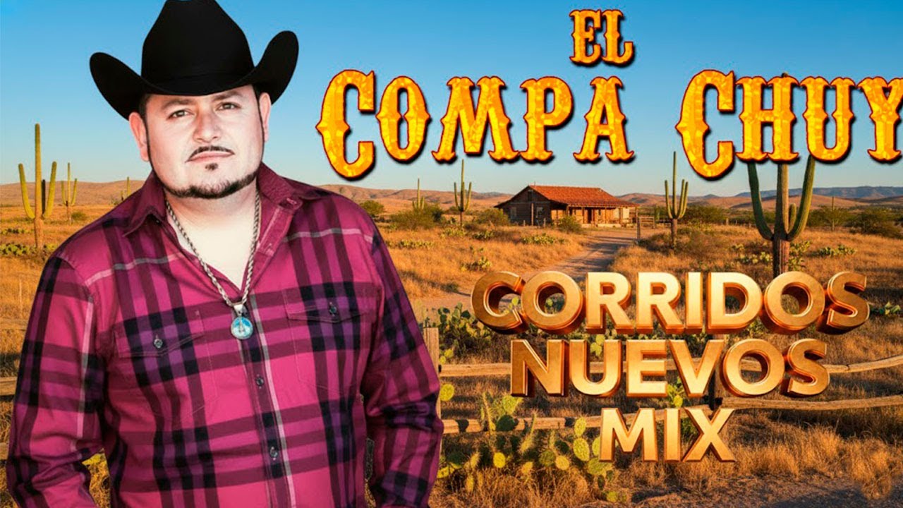 🔥 El Compa Chuy: &iexcl;Los Corridos Sierre&ntilde;os M&aacute;s Perrones y Exitosos!