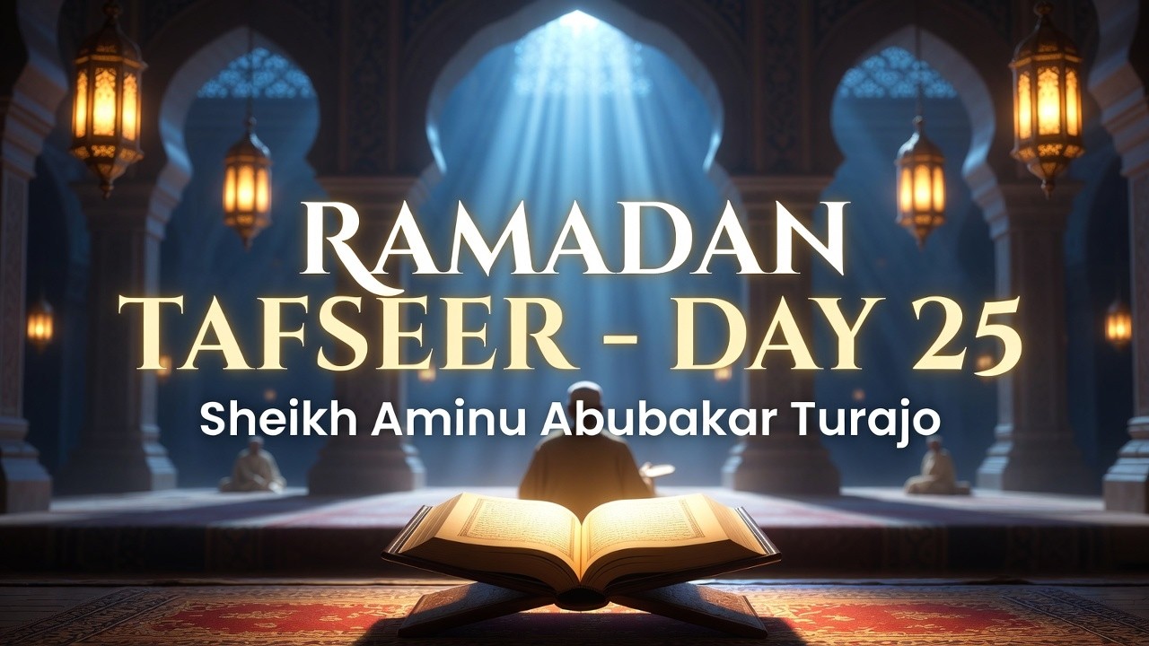 Ramadan Tafseer Day 25 | Powerful Qur’an Explanation by Sheikh Aminu Abubakar