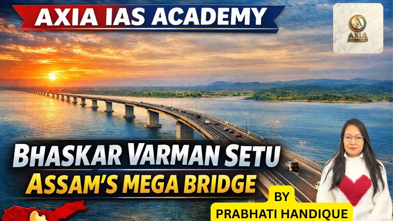 BHASKAR VARMAN SETU 🚧 ASSAM&rsquo;S MEGA BRIDGE | AXIA IAS ACADEMY |