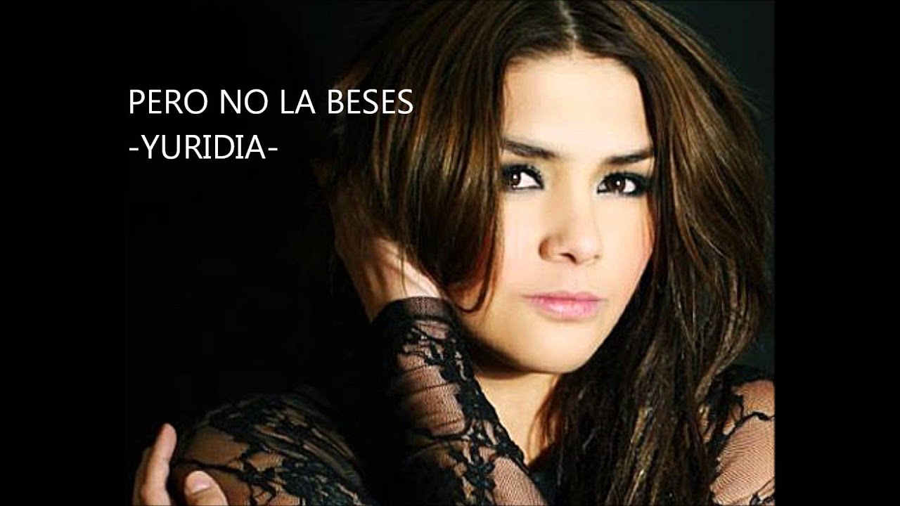 Yuridia -  Pero no la beses -
