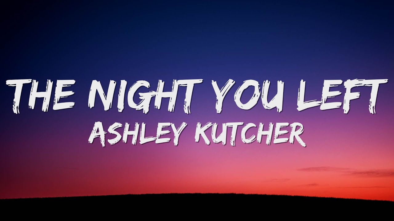 Ashley Kutcher - The Night You Left (Lyrics)