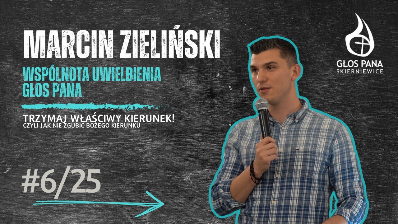 Trzymaj właściwy kierunek! - Marcin Zieliński  10.06.2025r.