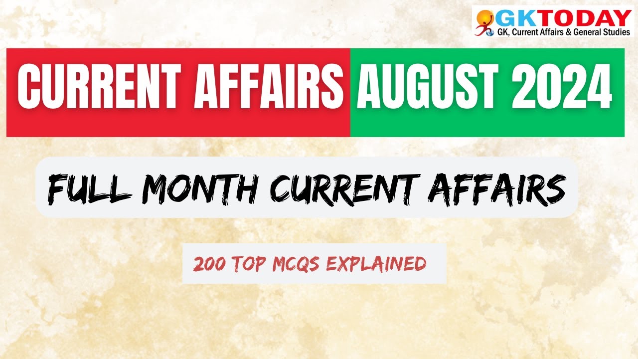 AUGUST 2024 Full Month Current Affairs | GK Today Monthly Current Affairs