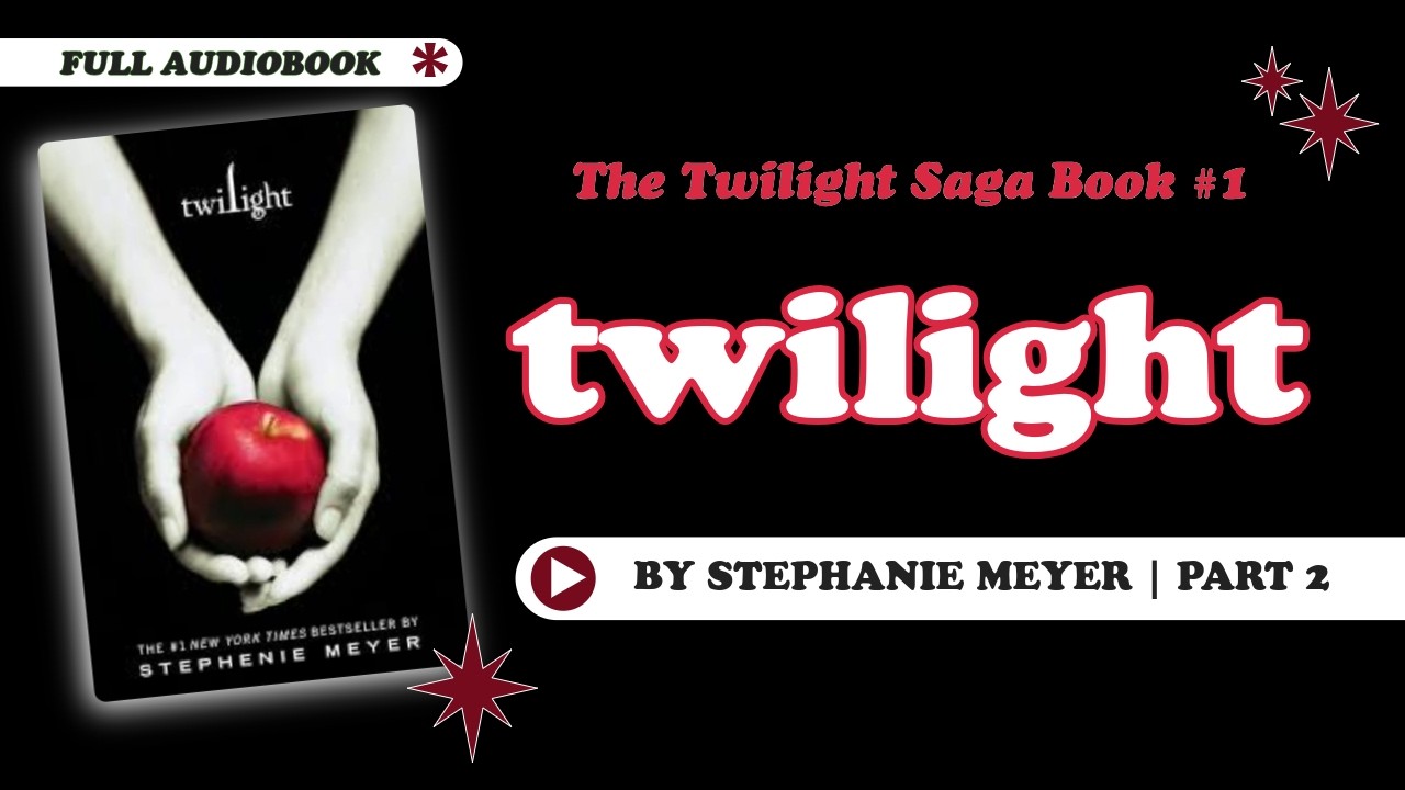 Twilight, Part 2 | FULL READ ALOUD | Stephanie Meyer Audiobook