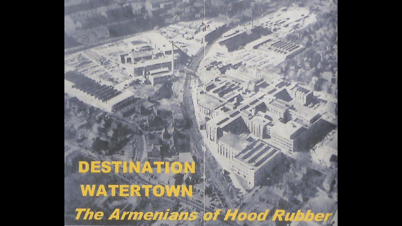 DESTINATION WATERTOWN, THE ARMENIANS OF HOOD RUBBER