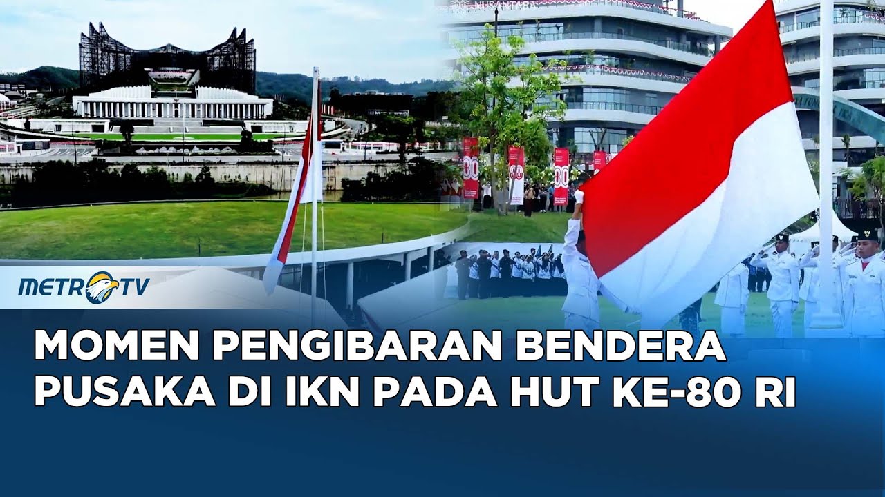 DETIK-DETIK Pengibaran Bendera Pusaka di IKN Pada Upacara HUT Ke-80 RI