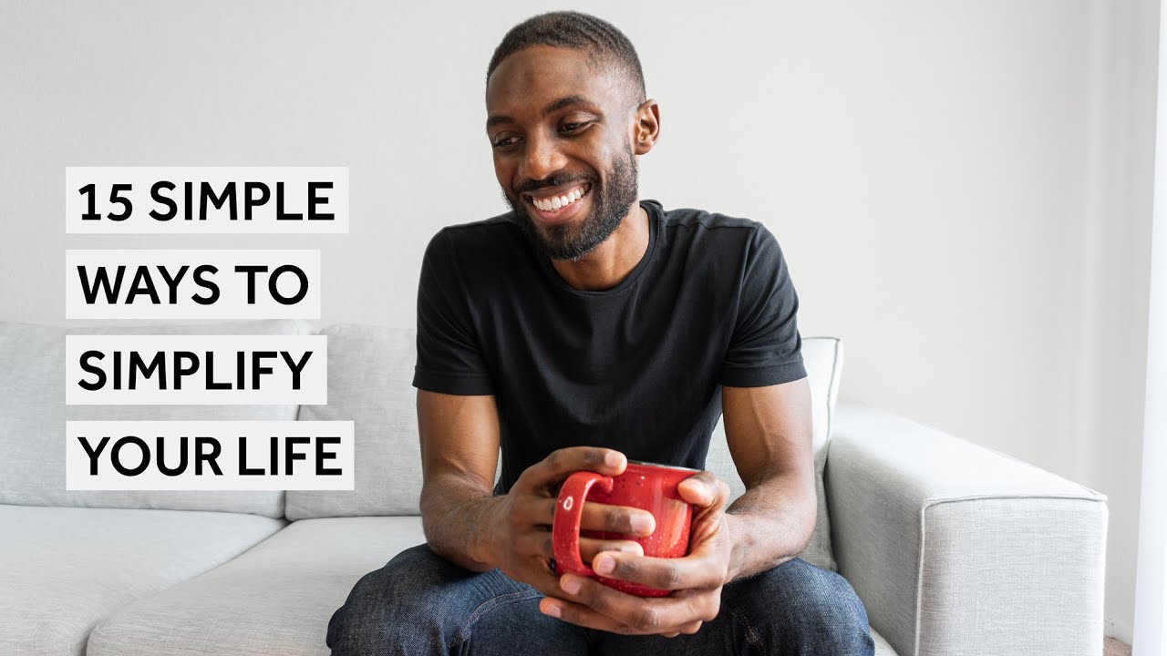 15 Simple Ways To Simplify Your Life [Minimalism Series]