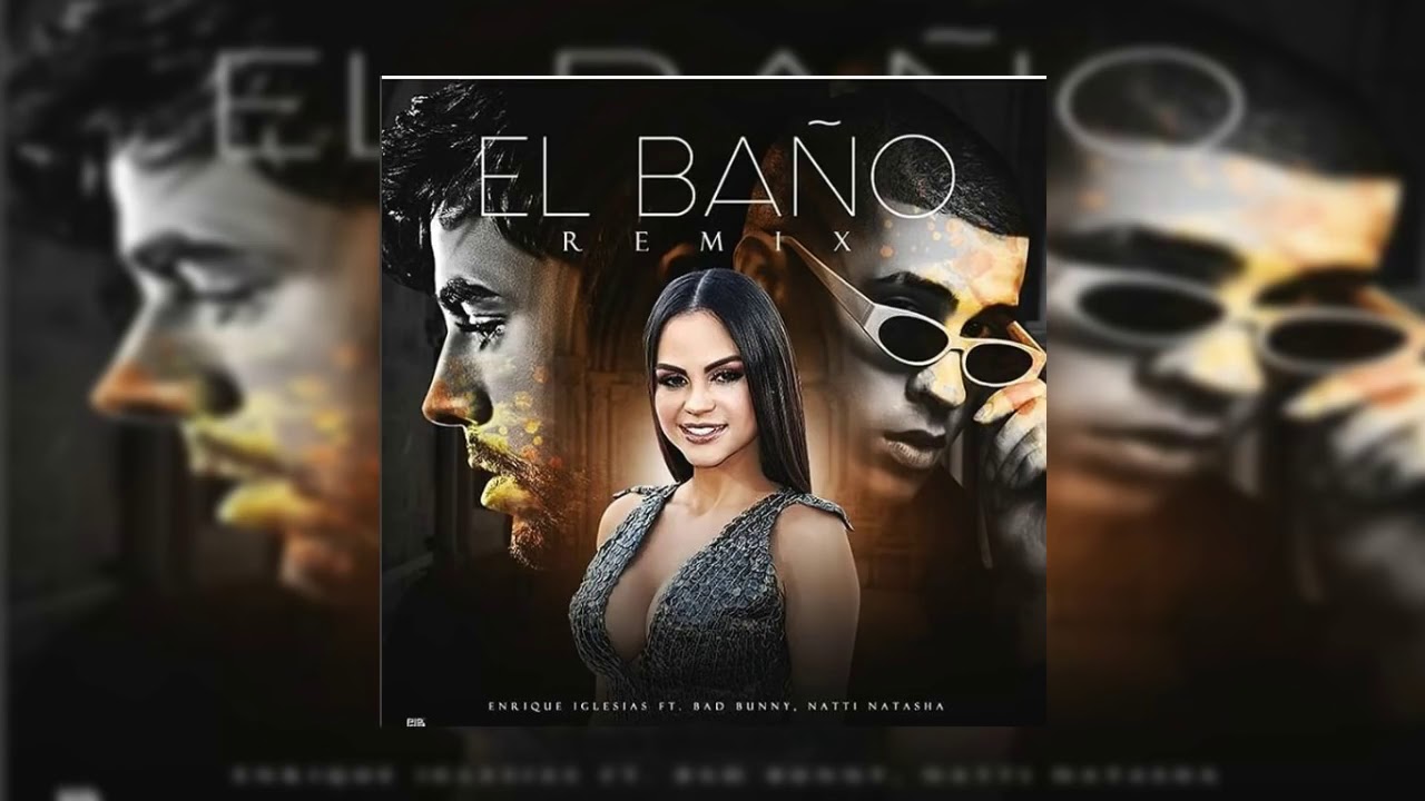 Enrique Iglesias -  El Ba&ntilde;o (Official Remix) Ft. Bad Bunny, & Natti Natasha