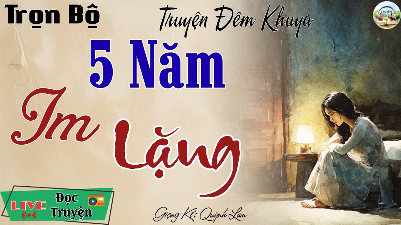 Quá Hay! Nghe ngay kẻo tiếc 1 đời: 5 Năm Im Lặng | Nghe kể truyện đêm khuya Việt Nam ngủ cực ngon