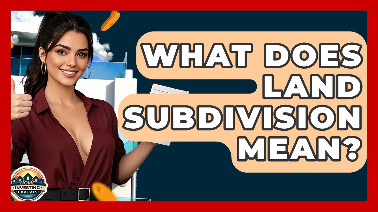 What Does Land Subdivision Mean? - Home Investing Experts