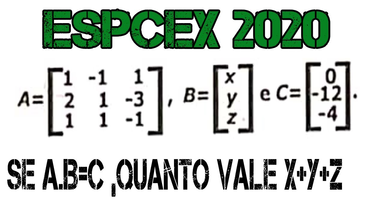 QUESTÃO ESPCEX 2020-Multiplicação de matrizes e sistemas lineares !