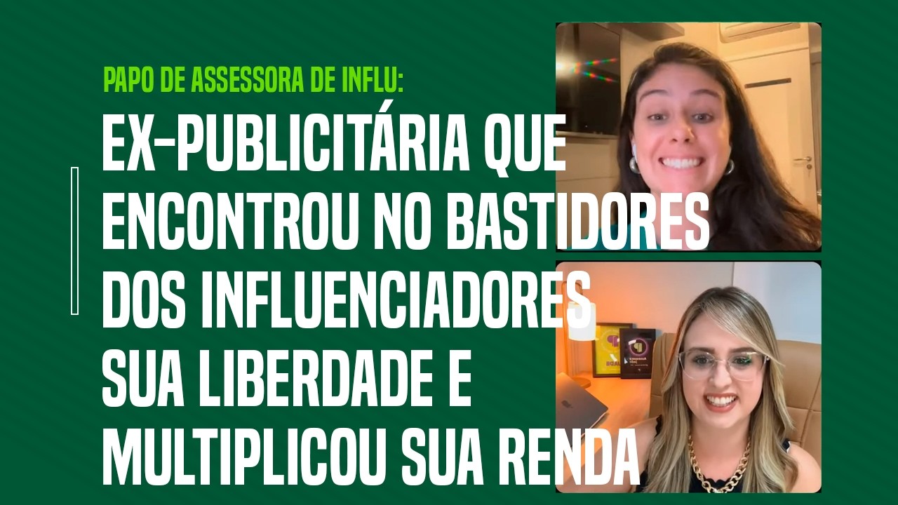 EX-PUBLICITÁRIA ENCONTROU NOS BASTIDORES DOS INFLUENCIADORES SUA LIBERDADE E MULTIPLICOU SUA RENDA