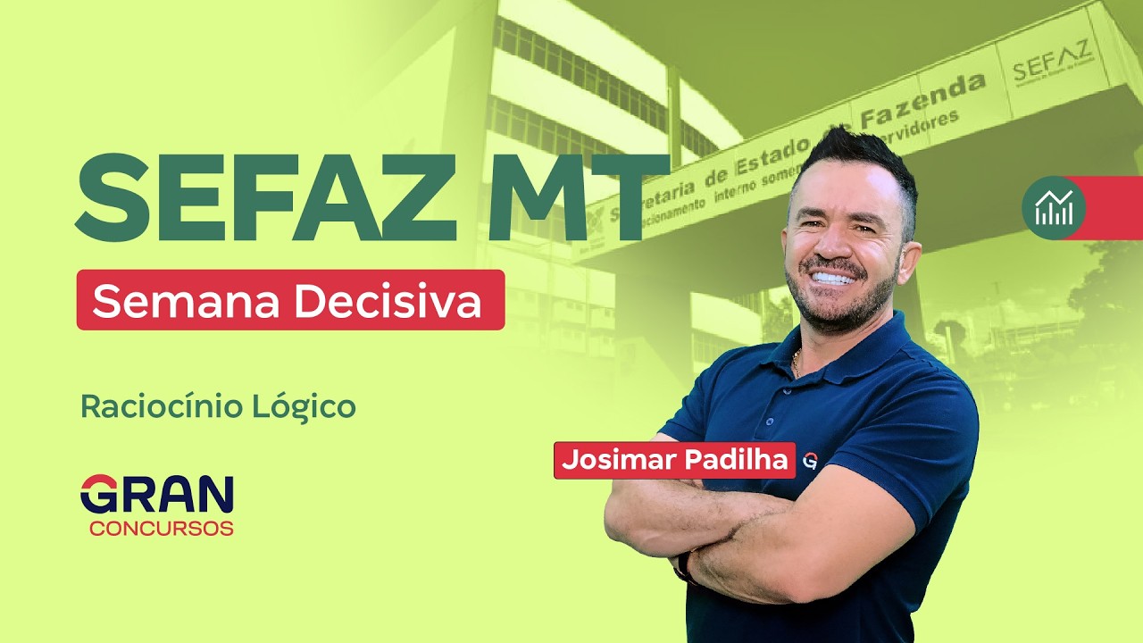Concurso SEFAZ MT | Semana Decisiva | Raciocínio Lógico | Josimar Padilha