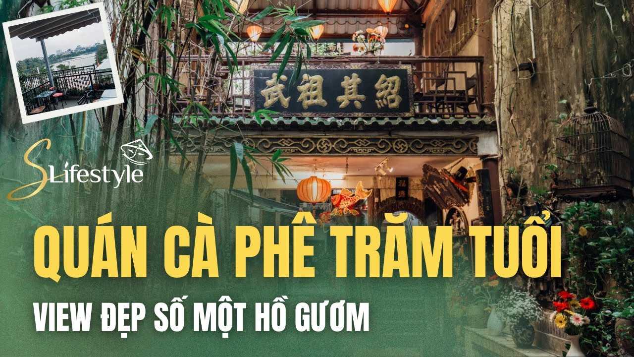 LUỒN NGÕ HẸP, CHOÁNG NGỢP QUÁN CÀ PHÊ TRĂM TUỔI ĐẸP SỐ MỘT HỒ GƯƠM | S LIFESTYLE - LỐI SỐNG VIỆT