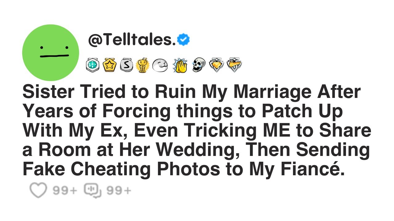 Sister Tried to Ruin My Marriage After Years of Forcing things to Patch Up With My Ex, Even...