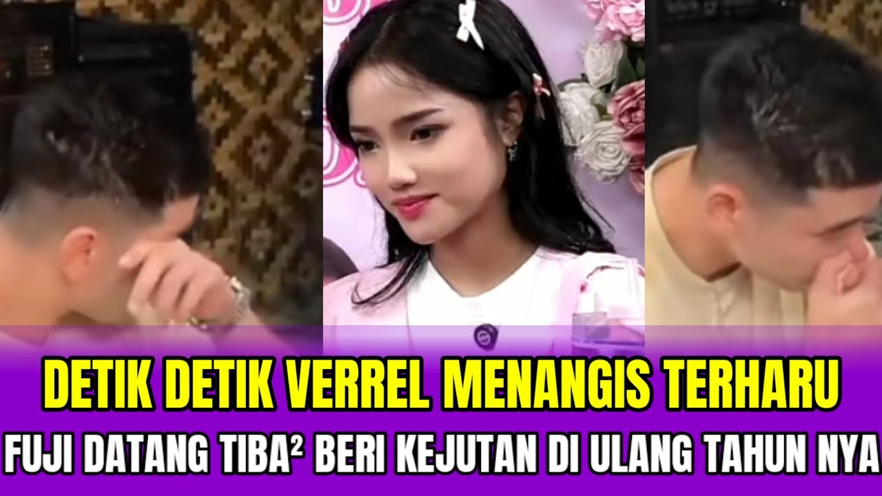DETIK DETIK VERREL MENANGIS TERHARU❗FUJI DATANG TIBA&sup2; BERI KEJUTAN DI ULANG TAHUN NYA‼️