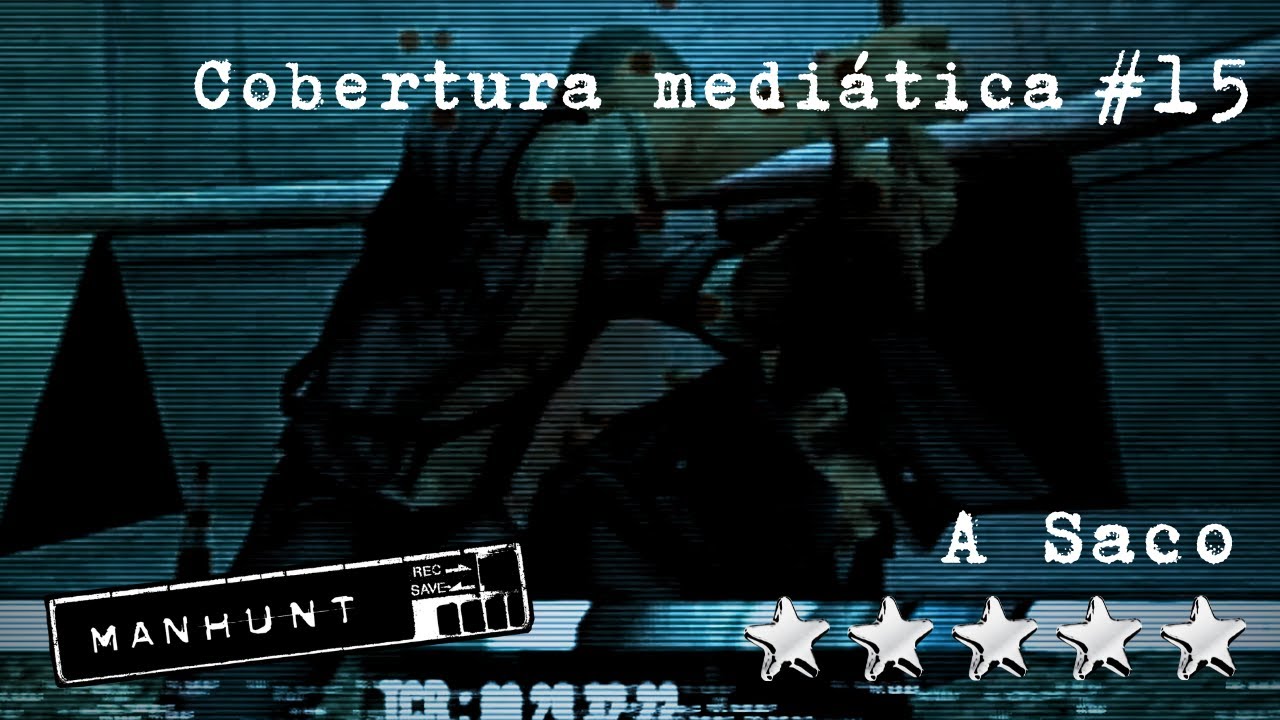 COBERTURA MEDIÁTICA - MANHUNT (A SACO - 5 ESTRELLAS)