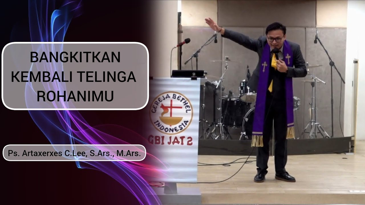 Bangkitkan Kembali Telinga Rohanimu - Ps. Artaxerxes Christopher Lee, S.Ars., M.Ars